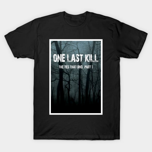 One Last Kill Poster T-Shirt by It Came From The 508